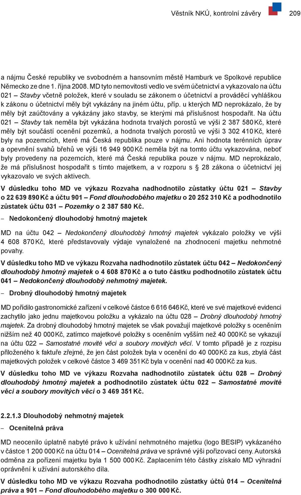 jiném účtu, příp. u kterých MD neprokázalo, že by měly být zaúčtovány a vykázány jako stavby, se kterými má příslušnost hospodařit.