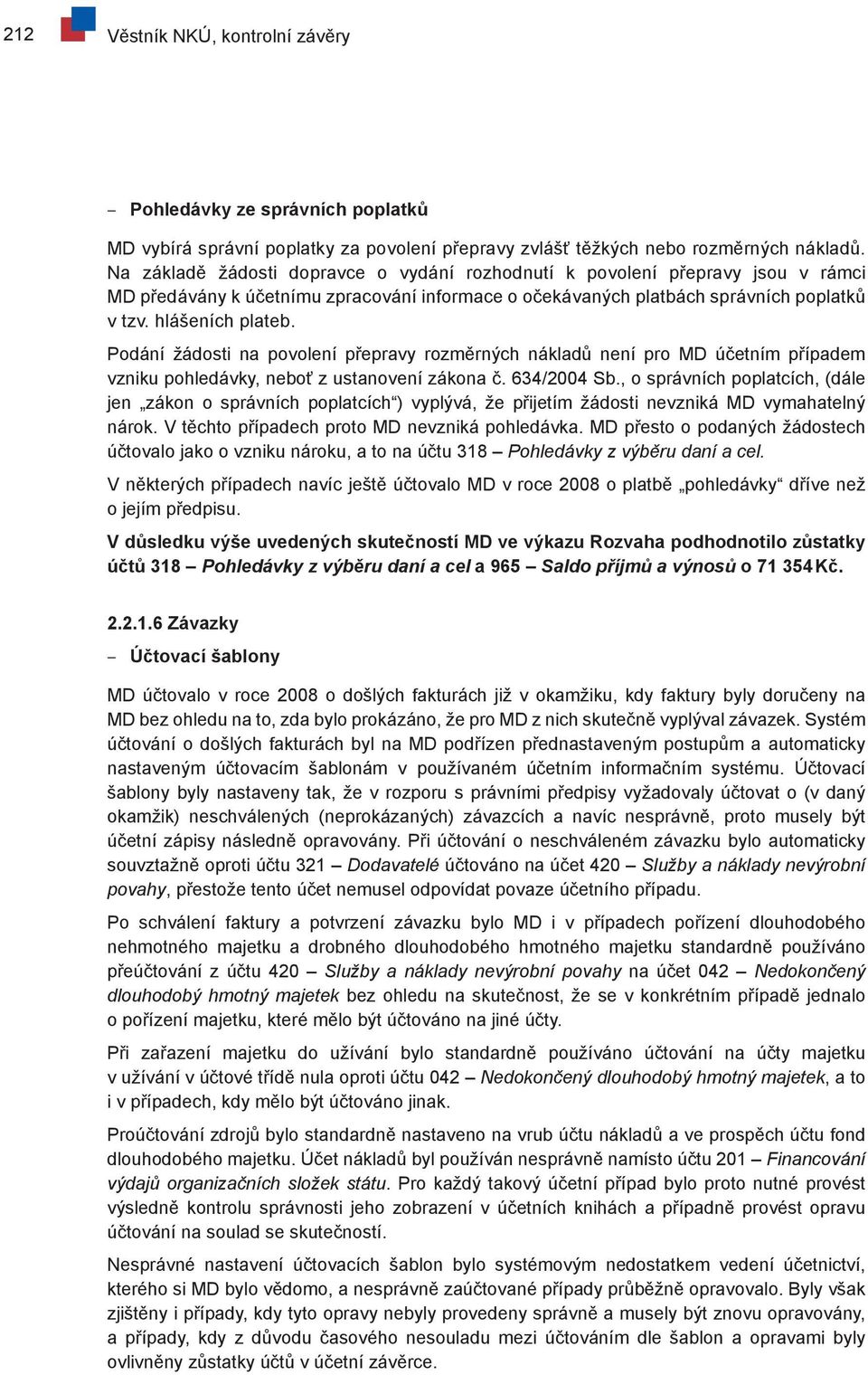 Podání žádosti na povolení přepravy rozměrných nákladů není pro MD účetním případem vzniku pohledávky, neboť z ustanovení zákona č. 634/2004 Sb.