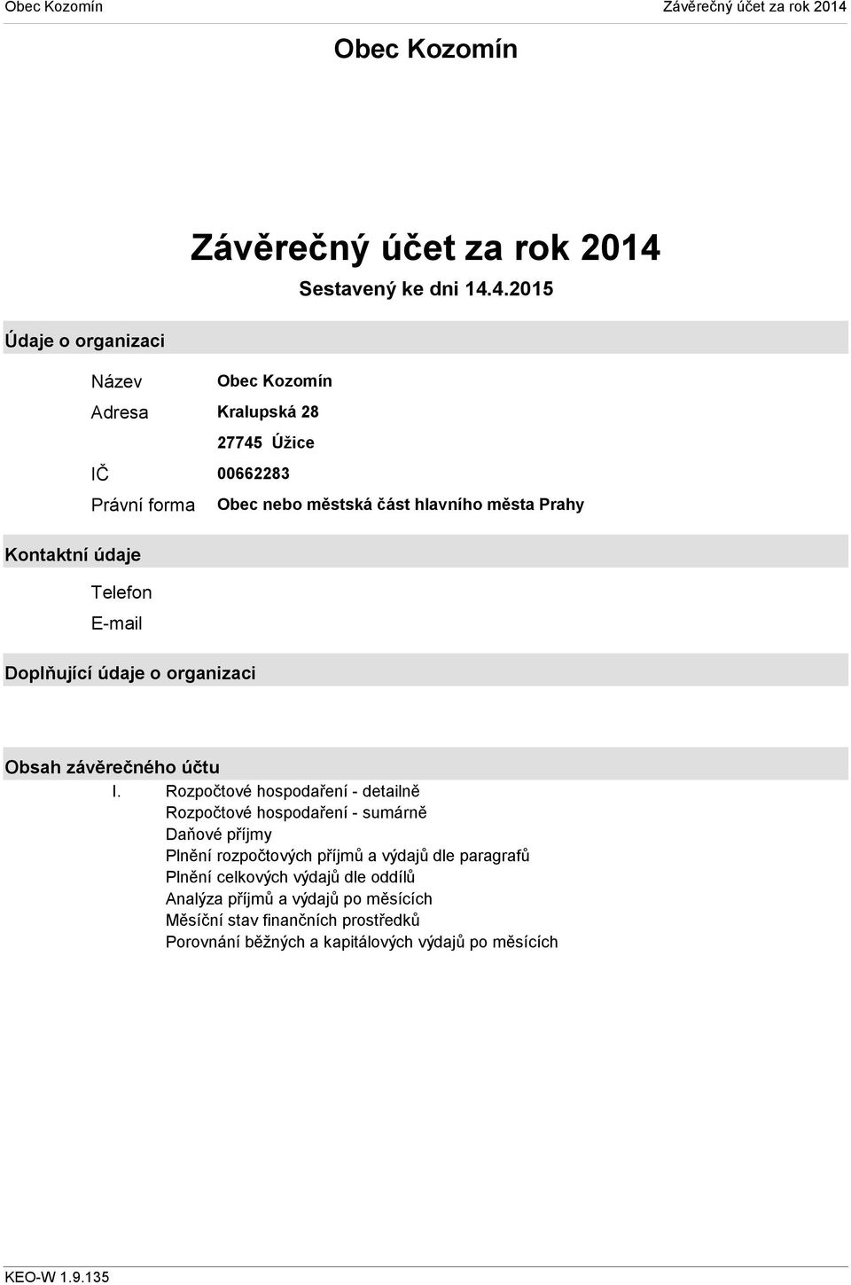 4.2015 Údaje o organizaci Název Adresa Obec Kozomín Kralupská 28 27745 Úžice IČ Právní forma 00662283 Obec nebo městská část hlavního města Prahy