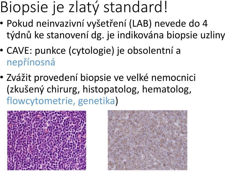 je indikována biopsie uzliny CAVE: punkce (cytologie) je obsolentní a