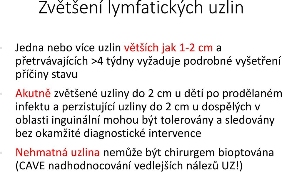 perzistující uzliny do 2 cm u dospělých v oblasti inguinální mohou být tolerovány a sledovány bez