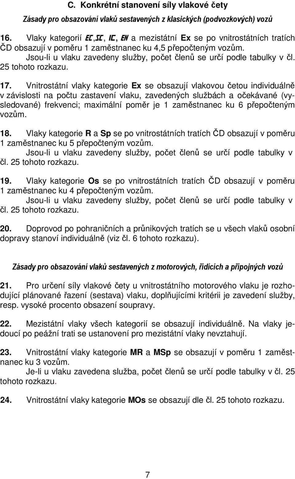 Jsou-li u vlaku zavedeny služby, počet členů se určí podle tabulky v čl. 25 tohoto rozkazu. 17.