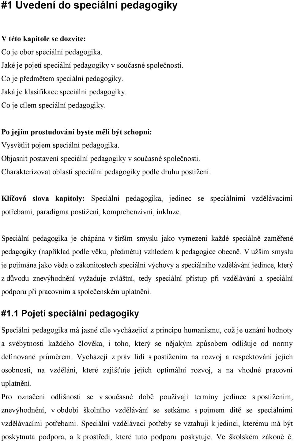 Objasnit postavení speciální pedagogiky v současné společnosti. Charakterizovat oblasti speciální pedagogiky podle druhu postižení.