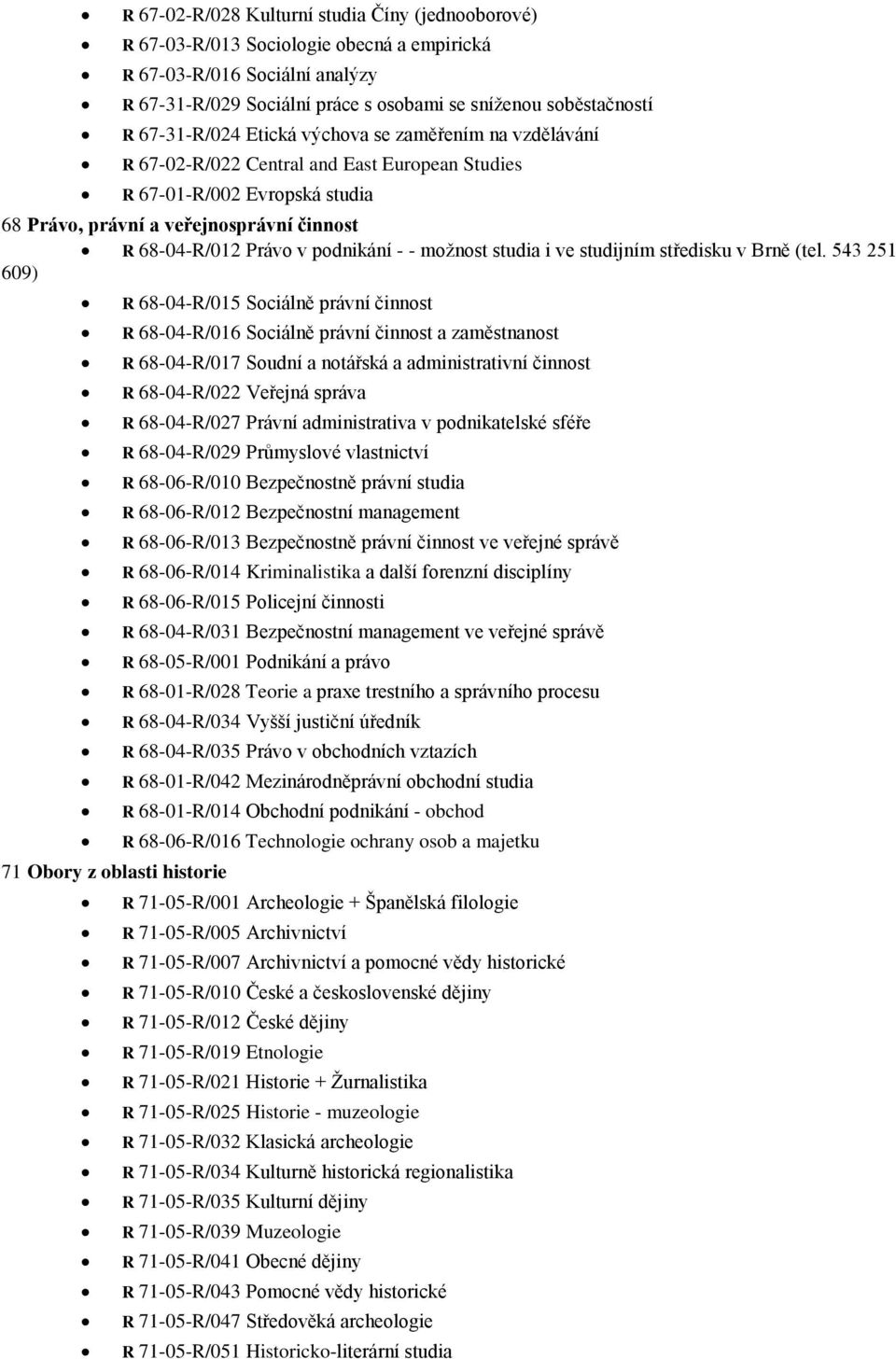 podnikání - - možnost studia i ve studijním středisku v Brně (tel.