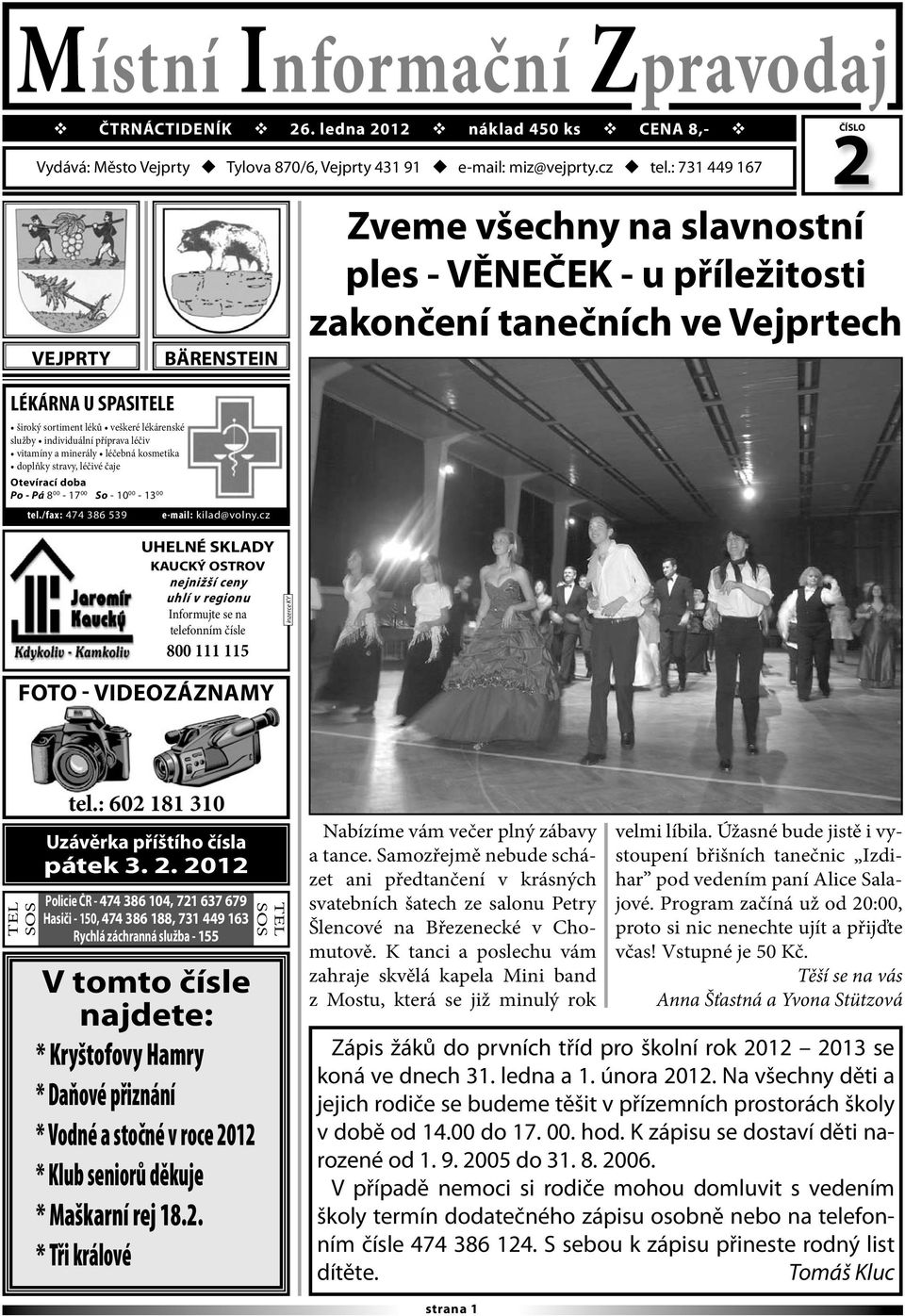Po - Pá 8 00-17 00 So - 10 00-13 00 tel./fax: 474 386 539 BÄRENSTEIN e-mail: kilad@volny.
