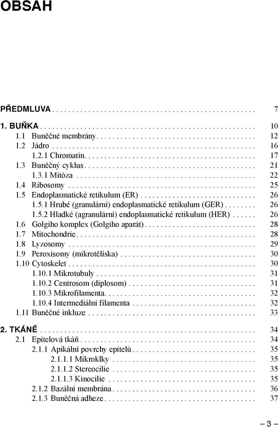 ... 28 1.7 Mitochondrie.... 28 1.8 Lyzosomy... 29 1.9 Peroxisomy (mikrotělíska).... 30 1.10 Cytoskelet.... 30 1.10.1 Mikrotubuly.... 31 1.10.2 Centrosom (diplosom).... 31 1.10.3 Mikrofilamenta.... 32 1.