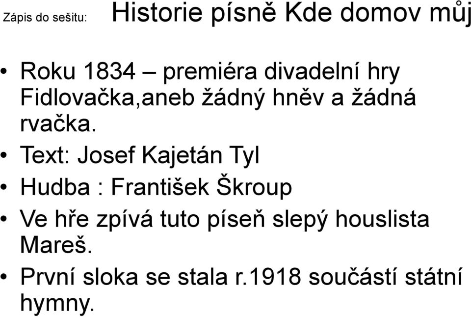 Text: Josef Kajetán Tyl Hudba : František Škroup Ve hře zpívá tuto