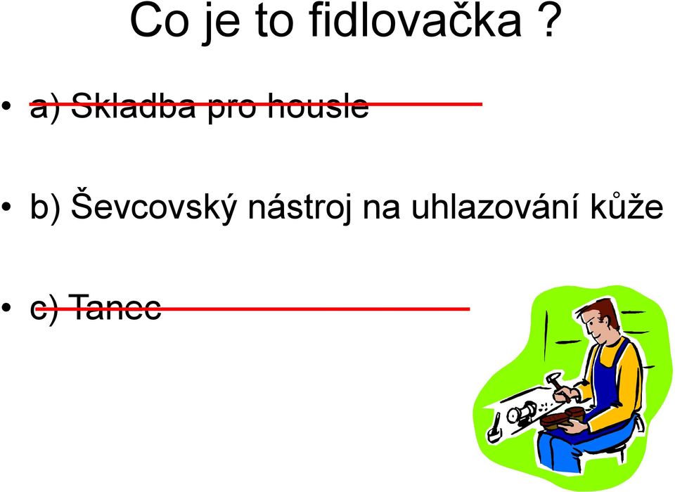 b) Ševcovský nástroj