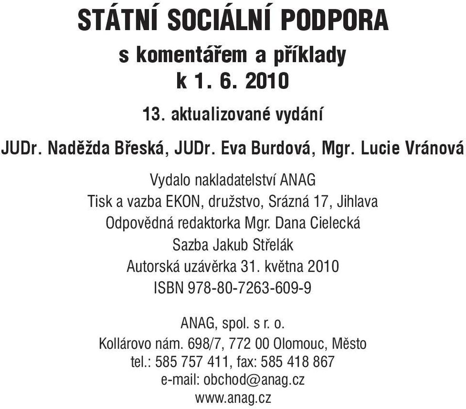 Lucie Vránová Vydalo nakladatelství ANAG Tisk a vazba EKON, družstvo, Srázná 17, Jihlava Odpovědná redaktorka Mgr.