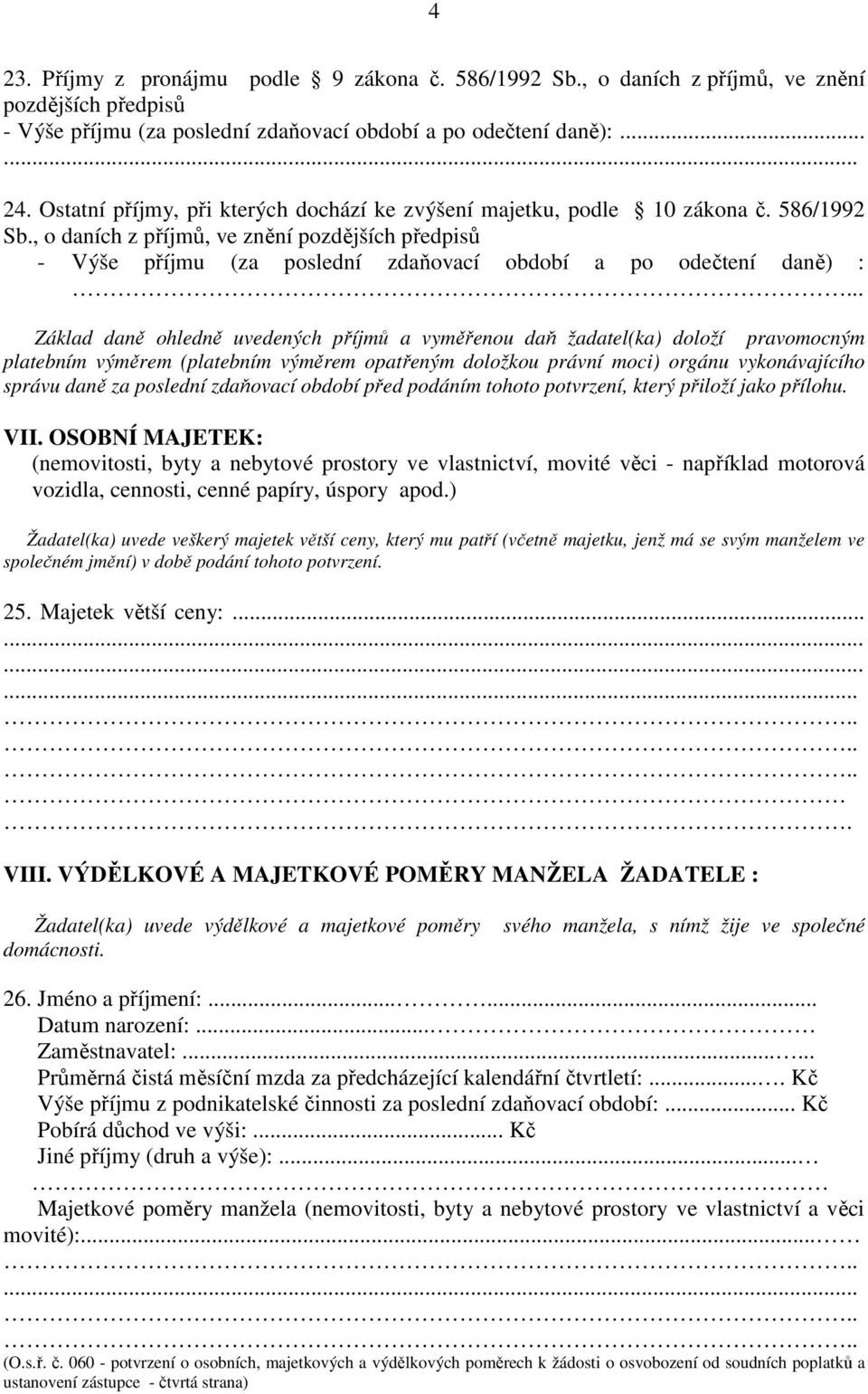 , o daních z příjmů, ve znění pozdějších předpisů - Výše příjmu (za poslední zdaňovací období a po odečtení daně) :.
