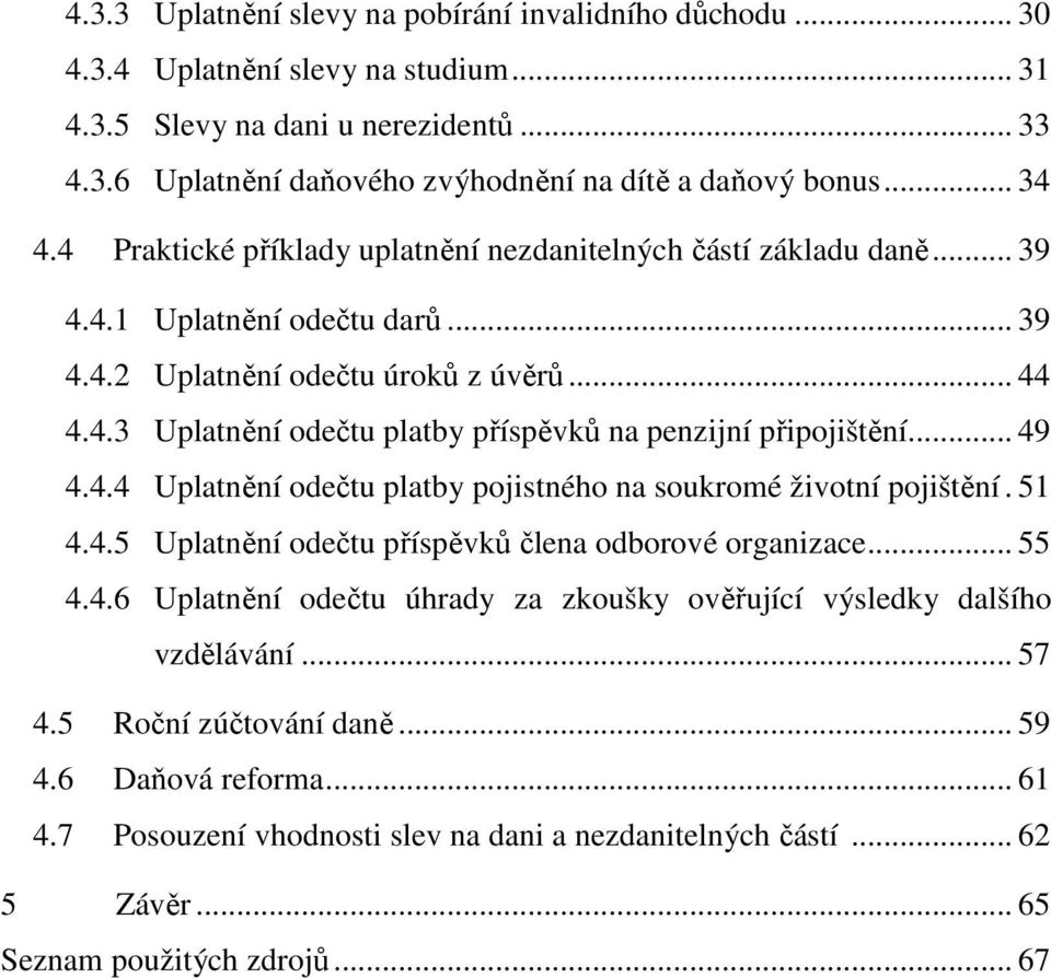 .. 49 4.4.4 Uplatnění odečtu platby pojistného na soukromé životní pojištění. 51 4.4.5 Uplatnění odečtu příspěvků člena odborové organizace... 55 4.4.6 Uplatnění odečtu úhrady za zkoušky ověřující výsledky dalšího vzdělávání.