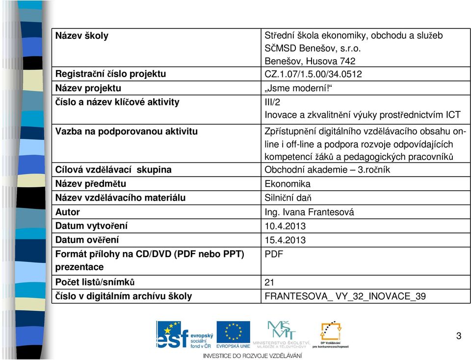 III/2 Inovace a zkvalitnění výuky prostřednictvím ICT Zpřístupnění digitálního vzdělávacího obsahu online i off-line a podpora rozvoje odpovídajících kompetencí žáků a pedagogických pracovníků