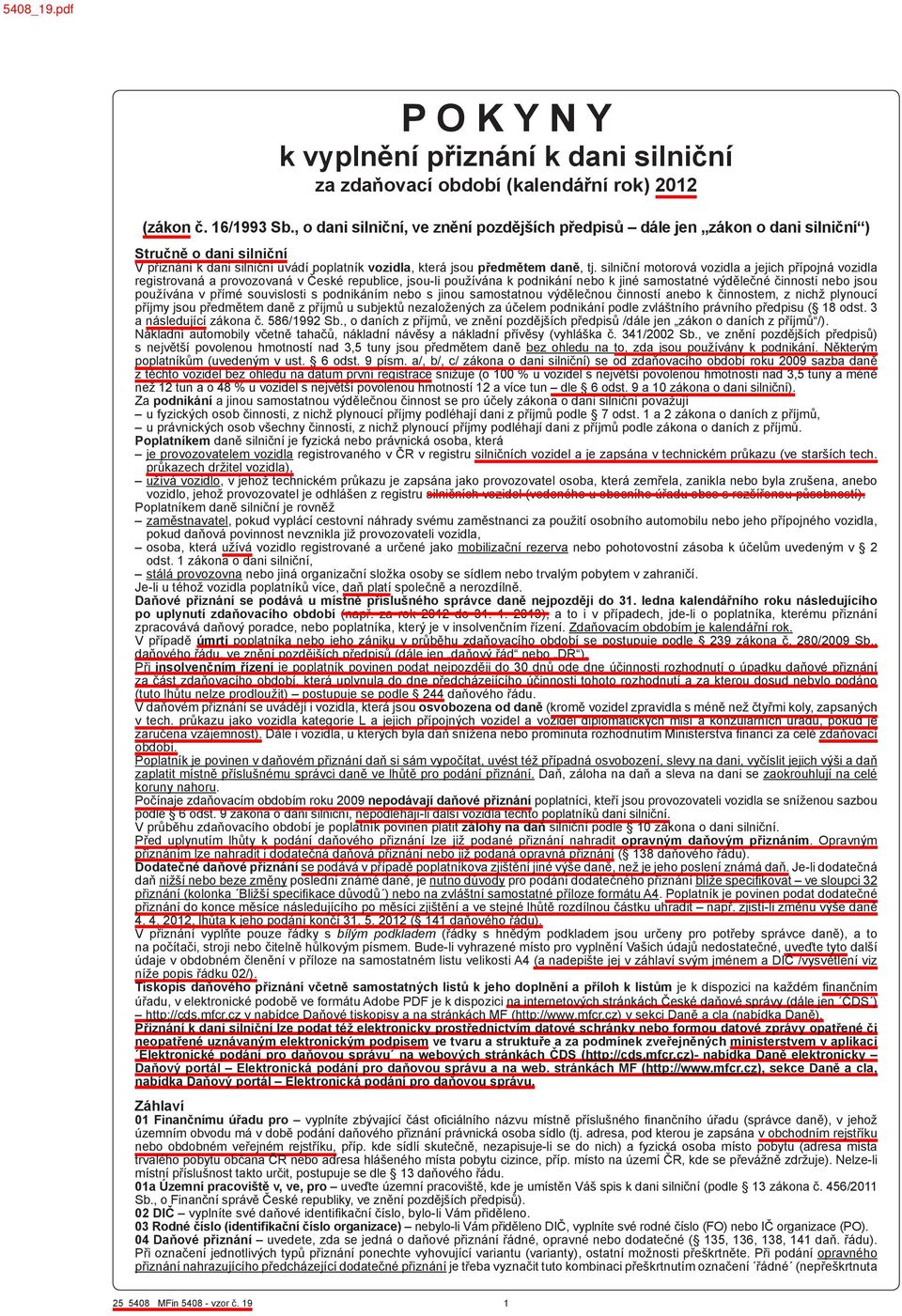 silniční motorová vozidla a jejich přípojná vozidla registrovaná a provozovaná v České republice, jsou-li používána k podnikání nebo k jiné samostatné výdělečné činnosti nebo jsou používána v přímé