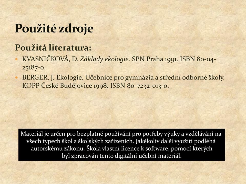 Materiál je určen pro bezplatné používání pro potřeby výuky a vzdělávání na všech typech škol a školských zařízeních.