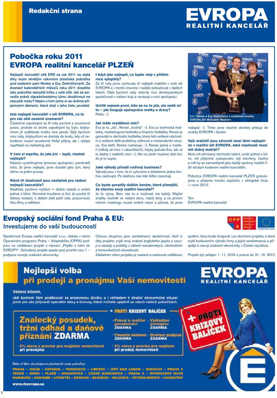 Nejen o tom jsme si se dvěma příjemnými dámami, které stojí v jeho čele, povídali. Jste nejlepší kanceláří v síti EVROPA, co to pro vás obě osobně znamená?