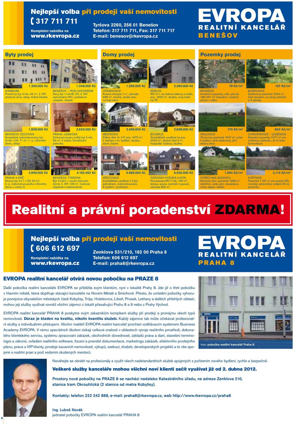 000 Kč OTRADOVICE Krásná chalupa 1+1, zahrada 988 m 2, studna, skvělý stav, na kraji obce. 2.290.000 Kč KEBLOV RD 4+1 se dvěma balkony a lodžií, poz. 1500 m 2, studna, nový kotel na TP.