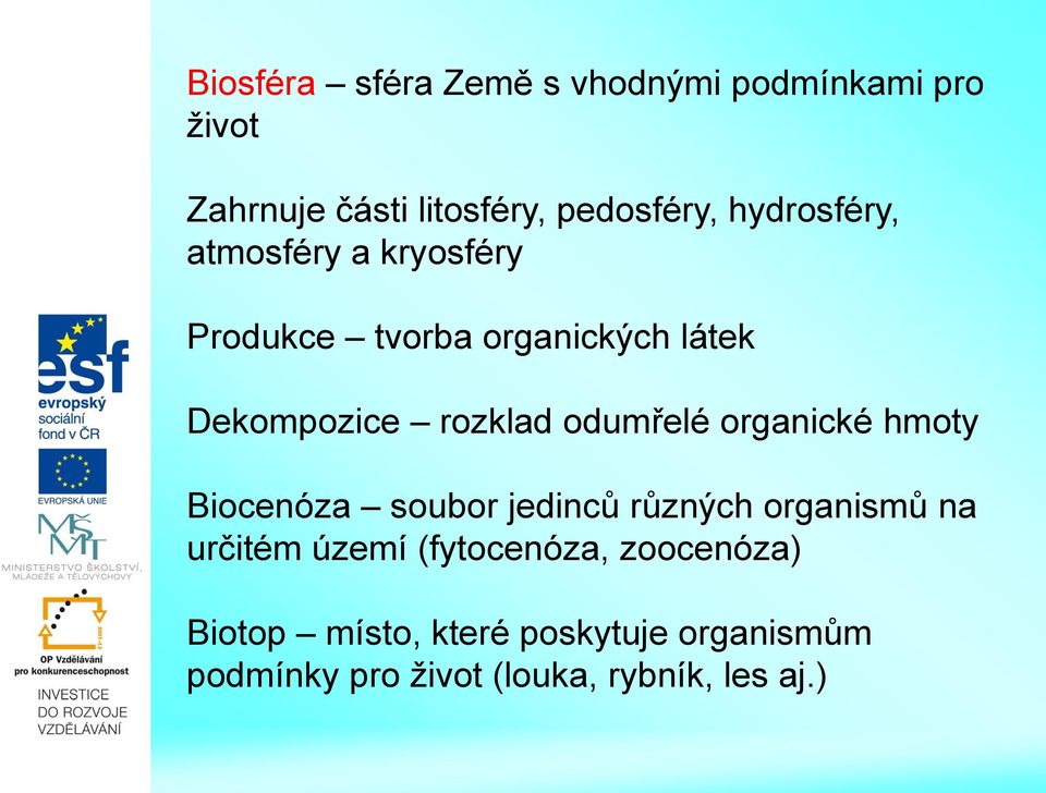 odumřelé organické hmoty Biocenóza soubor jedinců různých organismů na určitém území