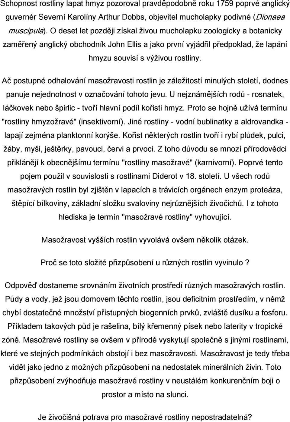 Ač postupné odhalování masožravosti rostlin je záležitostí minulých století, dodnes panuje nejednotnost v označování tohoto jevu.