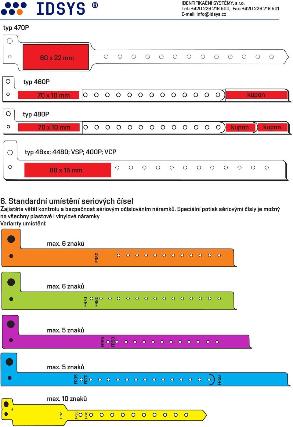 Standardní umístění seriových čísel Zajistěte větší kontrolu a bezpečnost sériovým očíslováním náramků.