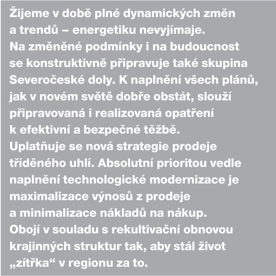 K naplnění všech plánů, jak v novém světě dobře obstát, slouží připravovaná i realizovaná opatření k efektivní a bezpečné těžbě.
