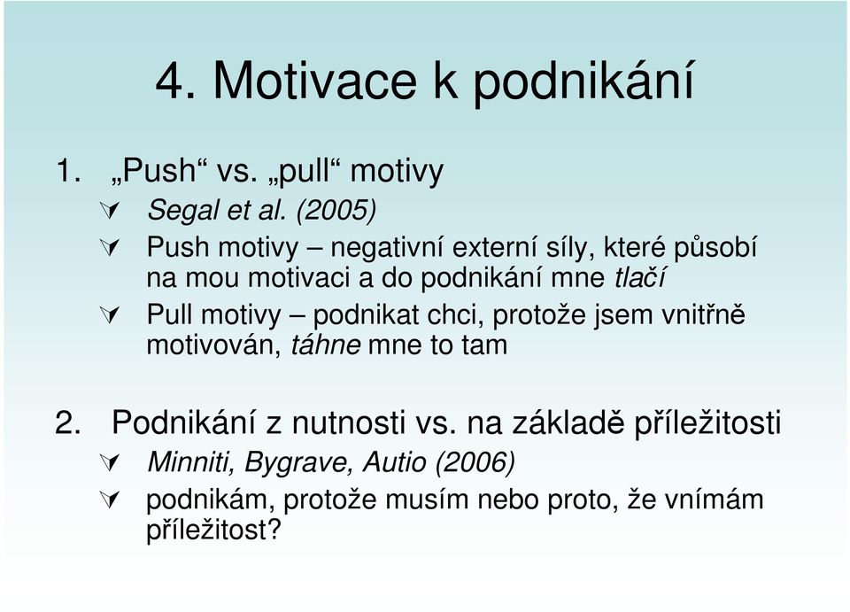 tlačí Pull motivy podnikat chci, protože jsem vnitřně motivován, táhne mne to tam 2.