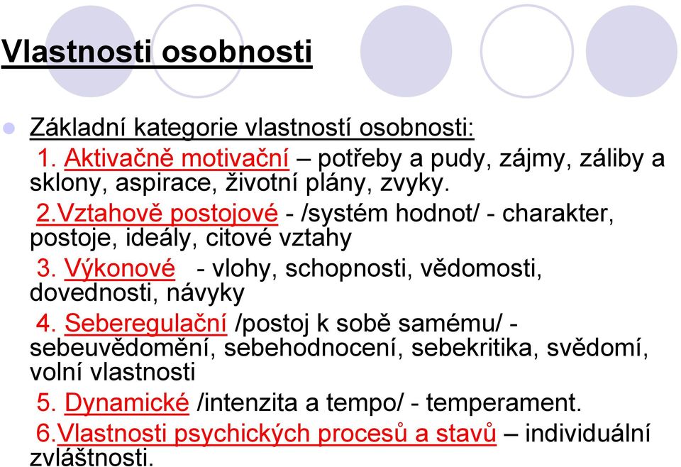 Vztahově postojové - /systém hodnot/ - charakter, postoje, ideály, citové vztahy 3.