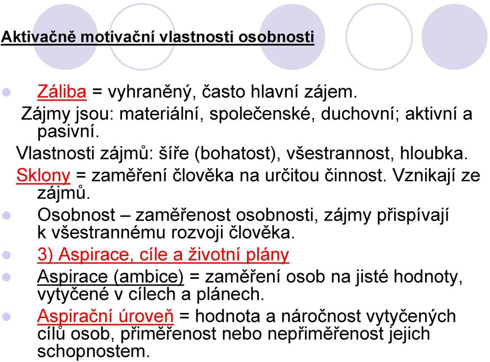 Sklony = zaměření člověka na určitou činnost. Vznikají ze zájmů. Osobnost zaměřenost osobnosti, zájmy přispívají k všestrannému rozvoji člověka.