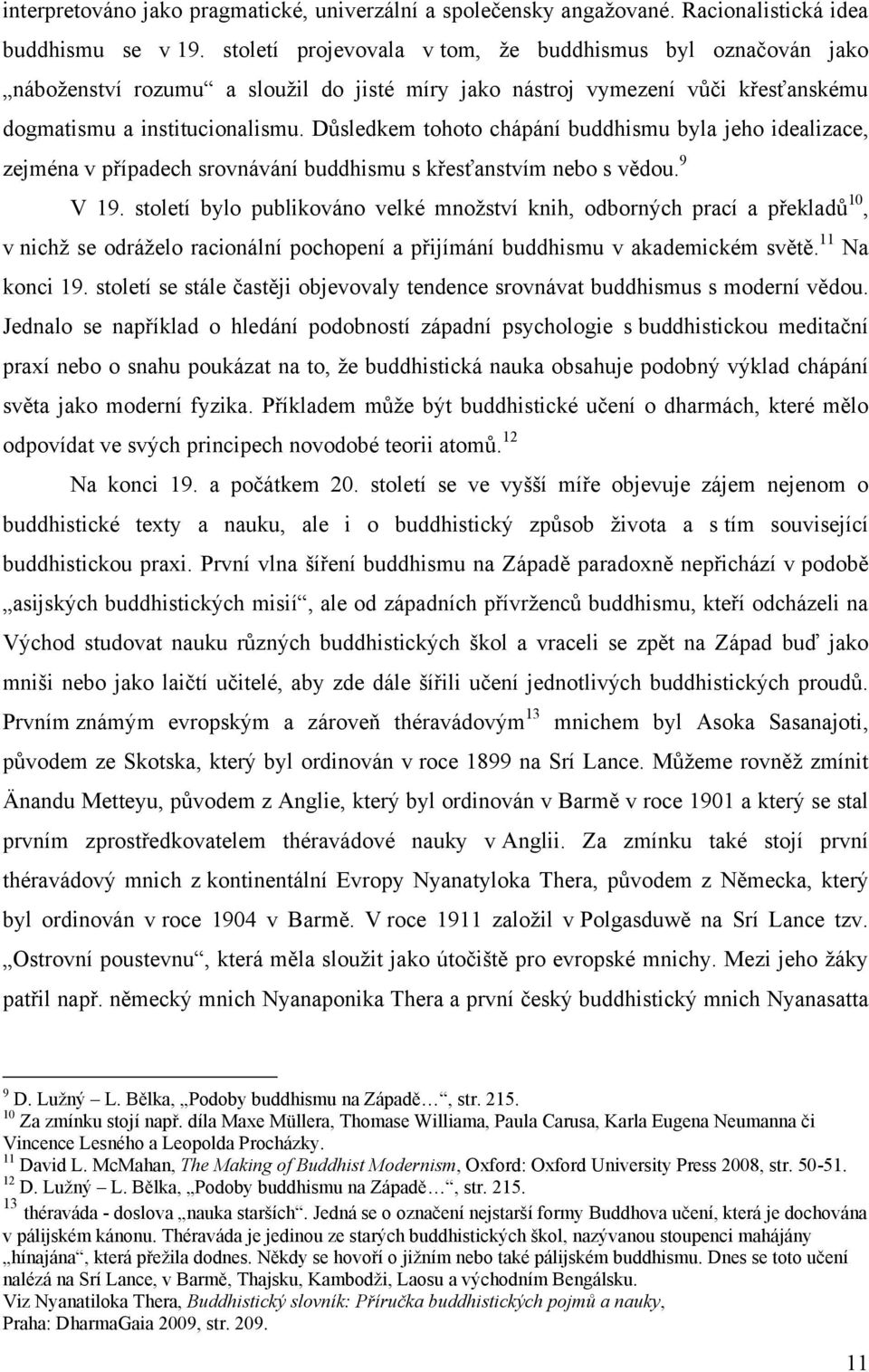 Důsledkem tohoto chápání buddhismu byla jeho idealizace, zejména v případech srovnávání buddhismu s křesťanstvím nebo s vědou. 9 V 19.