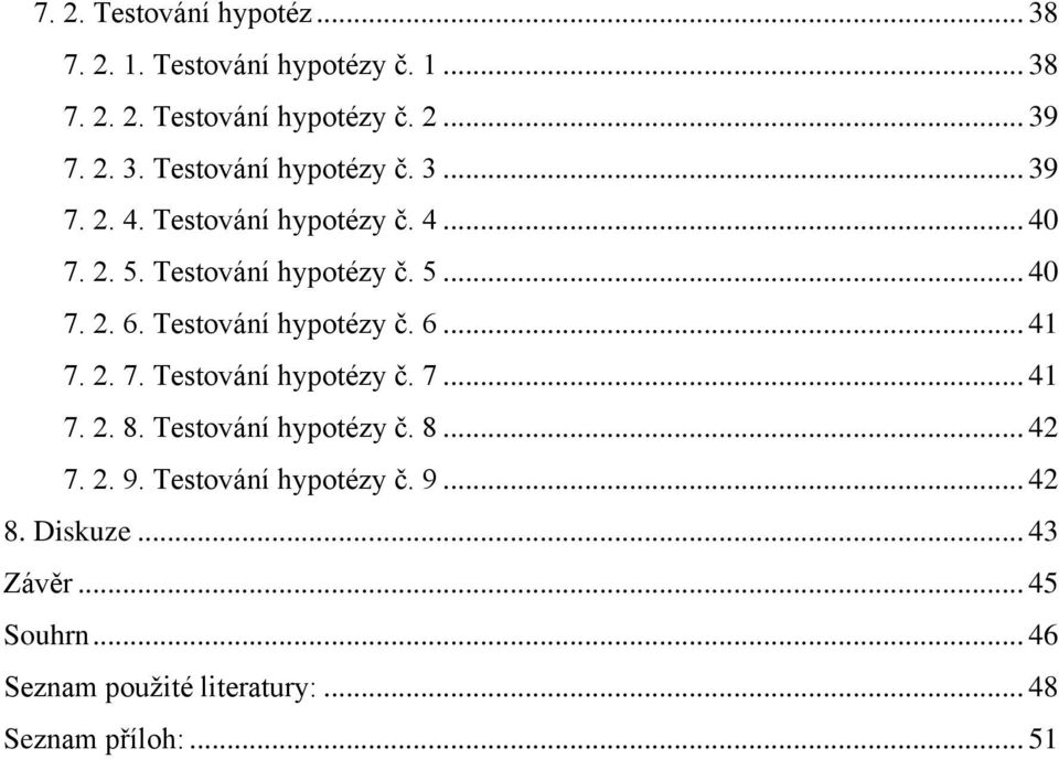 Testování hypotézy č. 8... 42 7. 2. 9. Testování hypotézy č. 9... 42 8. Diskuze... 43 Závěr... 45 Souhrn.