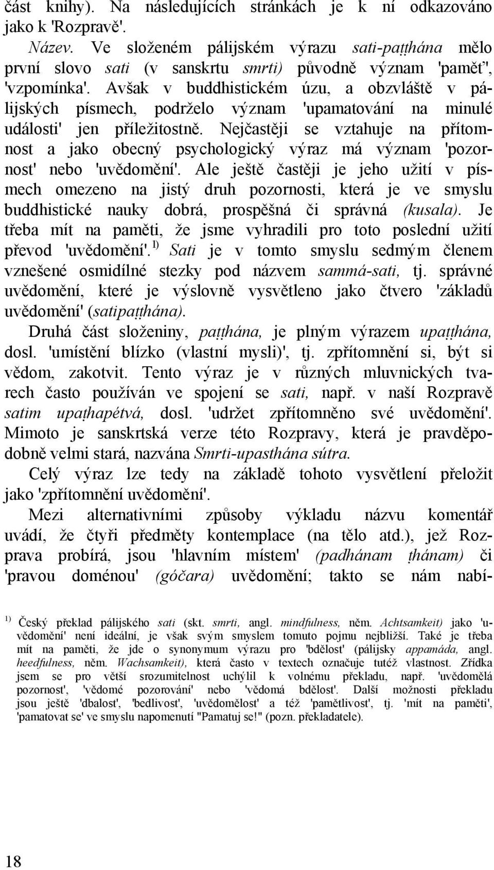 Avšak v buddhistickém úzu, a obzvláště v pálijských písmech, podrželo význam 'upamatování na minulé události' jen příležitostně.