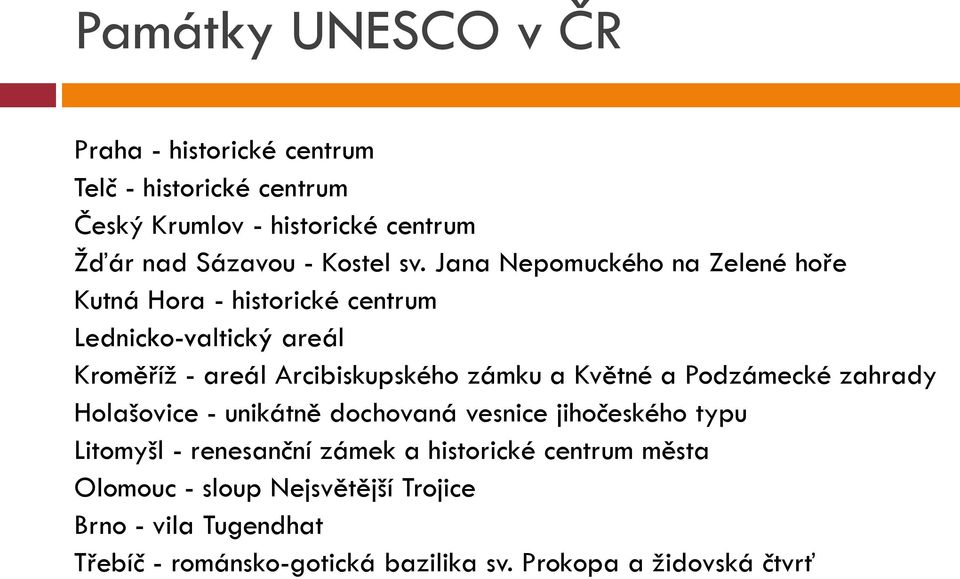 Jana Nepomuckého na Zelené hoře Kutná Hora - historické centrum Lednicko-valtický areál Kroměříţ - areál Arcibiskupského zámku a