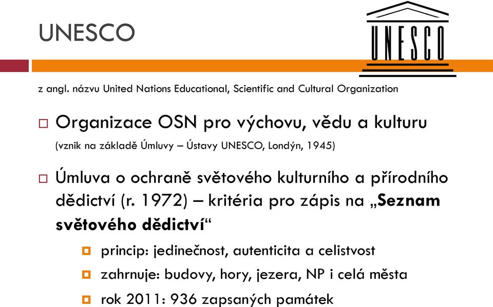 kulturu (vznik na základě Úmluvy Ústavy UNESCO, Londýn, 1945) Úmluva o ochraně světového kulturního a