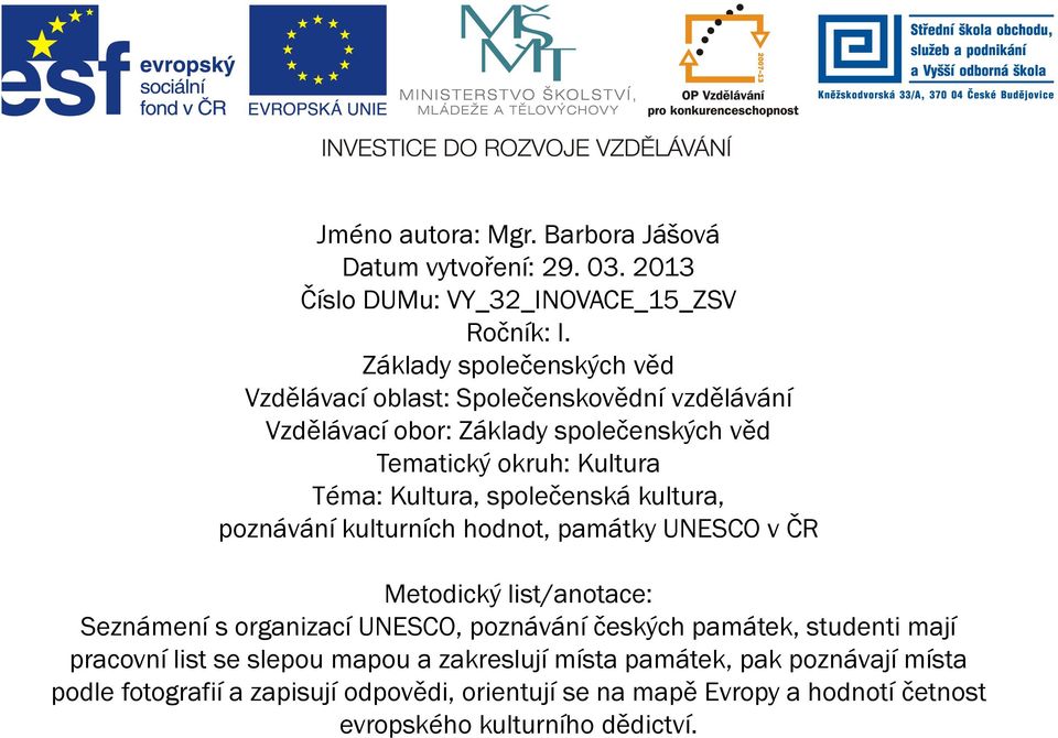 společenská kultura, poznávání kulturních hodnot, památky UNESCO v ČR Metodický list/anotace: Seznámení s organizací UNESCO, poznávání českých památek,