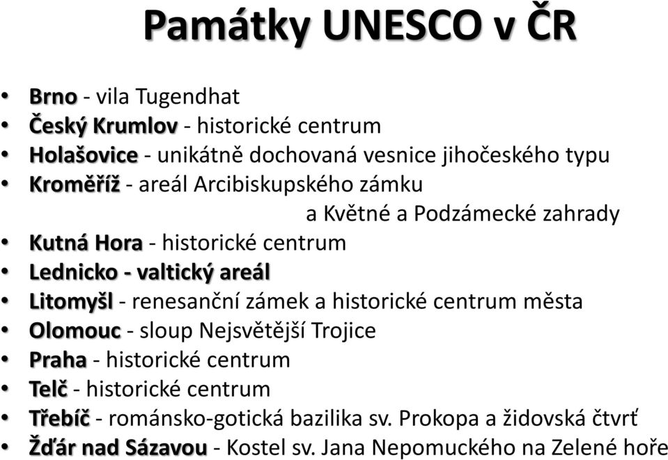 Litomyšl - renesanční zámek a historické centrum města Olomouc - sloup Nejsvětější Trojice Praha - historické centrum Telč -