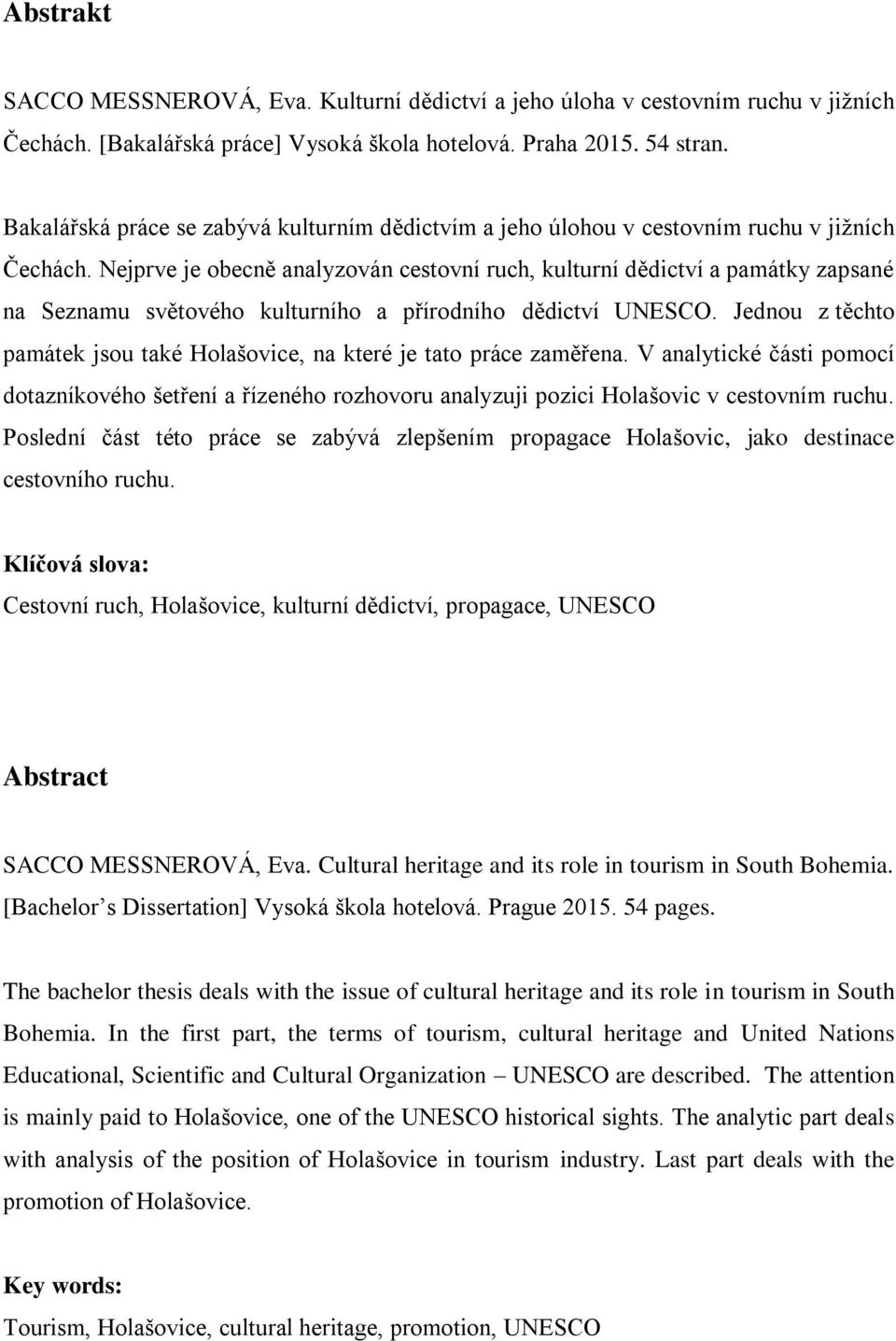 Nejprve je obecně analyzován cestovní ruch, kulturní dědictví a památky zapsané na Seznamu světového kulturního a přírodního dědictví UNESCO.