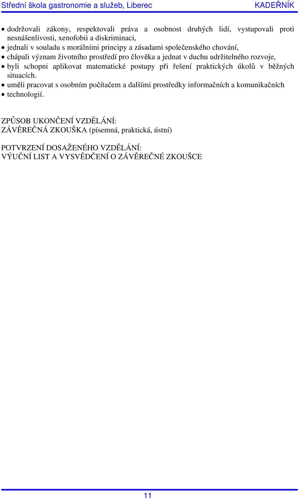 matematické postupy při řešení praktických úkolů v běžných situacích.