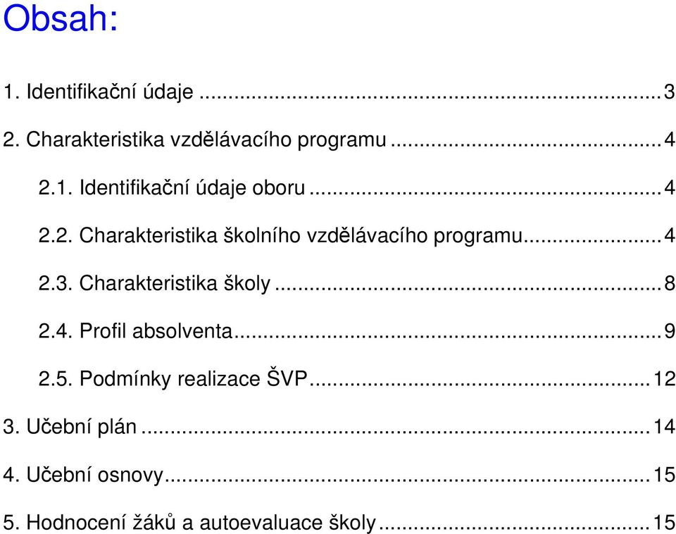 ..8 2.4. Profil absolventa...9 2.5. Podmínky realizace ŠVP...12 3. Učební plán...14 4.
