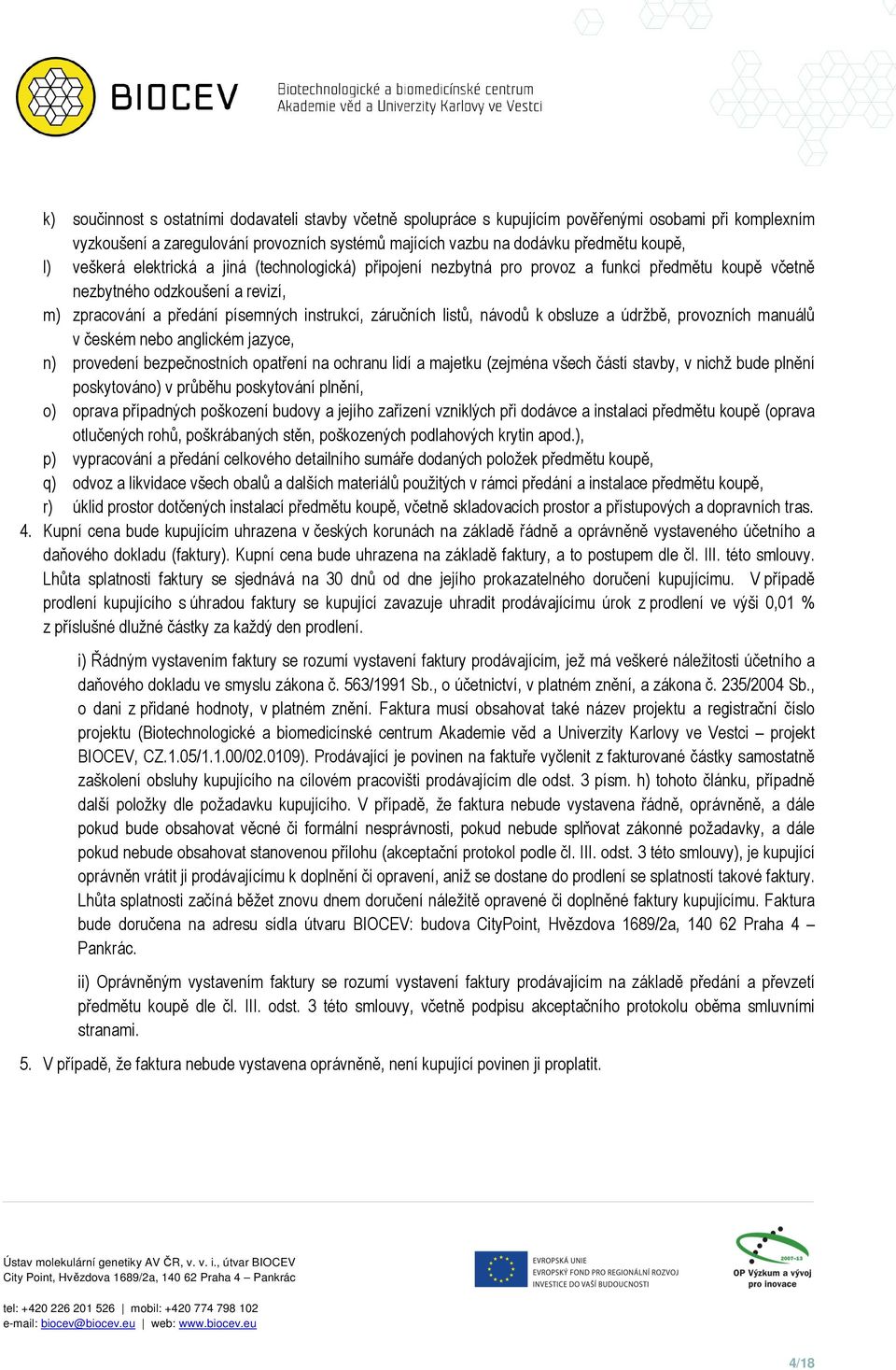 návodů k obsluze a údržbě, provozních manuálů v českém nebo anglickém jazyce, n) provedení bezpečnostních opatření na ochranu lidí a majetku (zejména všech částí stavby, v nichž bude plnění