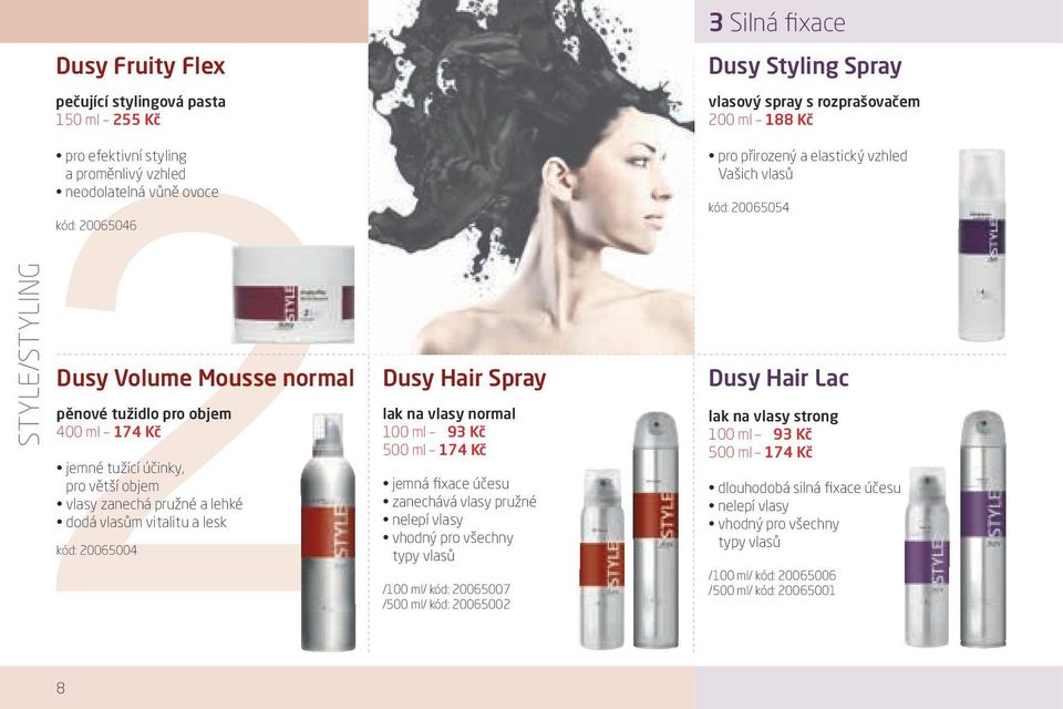 vlasy zanechá pružné a lehké dodá vlasům vitalitu a lesk kód: 20065004 Dusy Hair Spray lak na vlasy normal 100 ml 93 Kč 500 ml 174 Kč jemná fixace účesu zanechává vlasy pružné nelepí vlasy vhodný pro