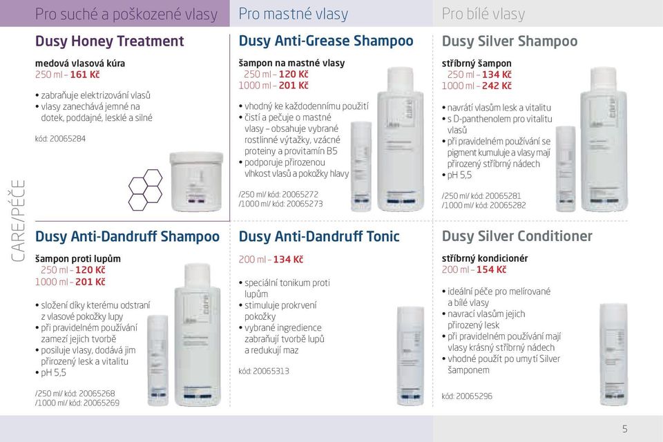 5,5 /250 ml/ kód: 20065268 /1000 ml/ kód: 20065269 Pro mastné vlasy Dusy Anti-Grease Shampoo šampon na mastné vlasy vhodný ke každodennímu použití čistí a pečuje o mastné vlasy obsahuje vybrané