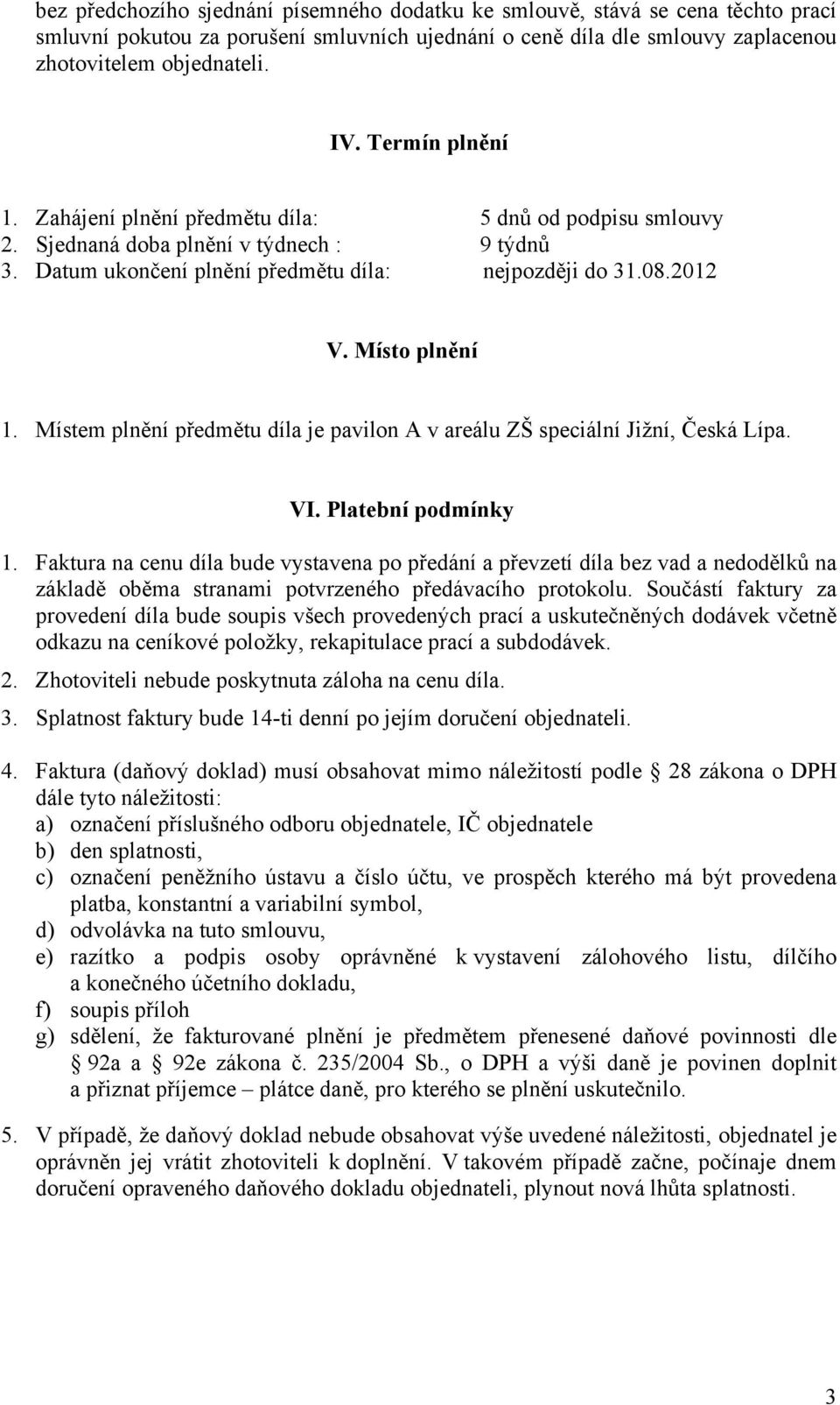 Místem plnění předmětu díla je pavilon A v areálu ZŠ speciální Jižní, Česká Lípa. VI. Platební podmínky 1.