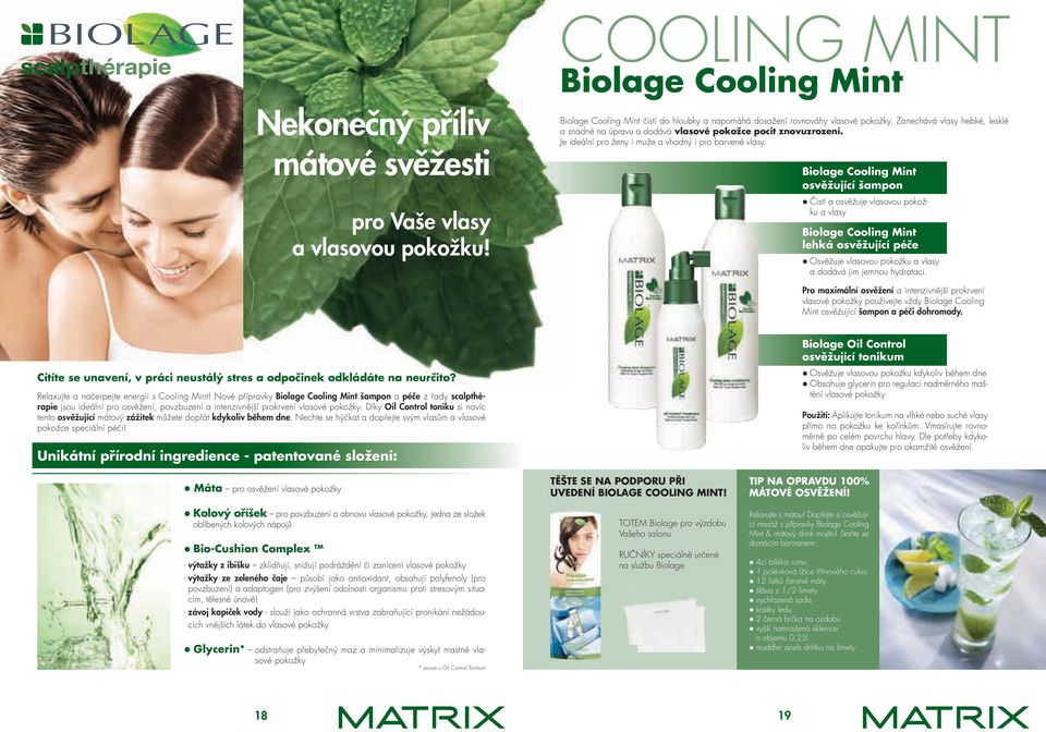 biolage Cooling Mint osvěžující šampon Čistí a osvěžuje vlasovou pokožku a vlasy biolage Cooling Mint lehká osvěžující péče Osvěžuje vlasovou pokožku a vlasy a dodává jim jemnou hydrataci.