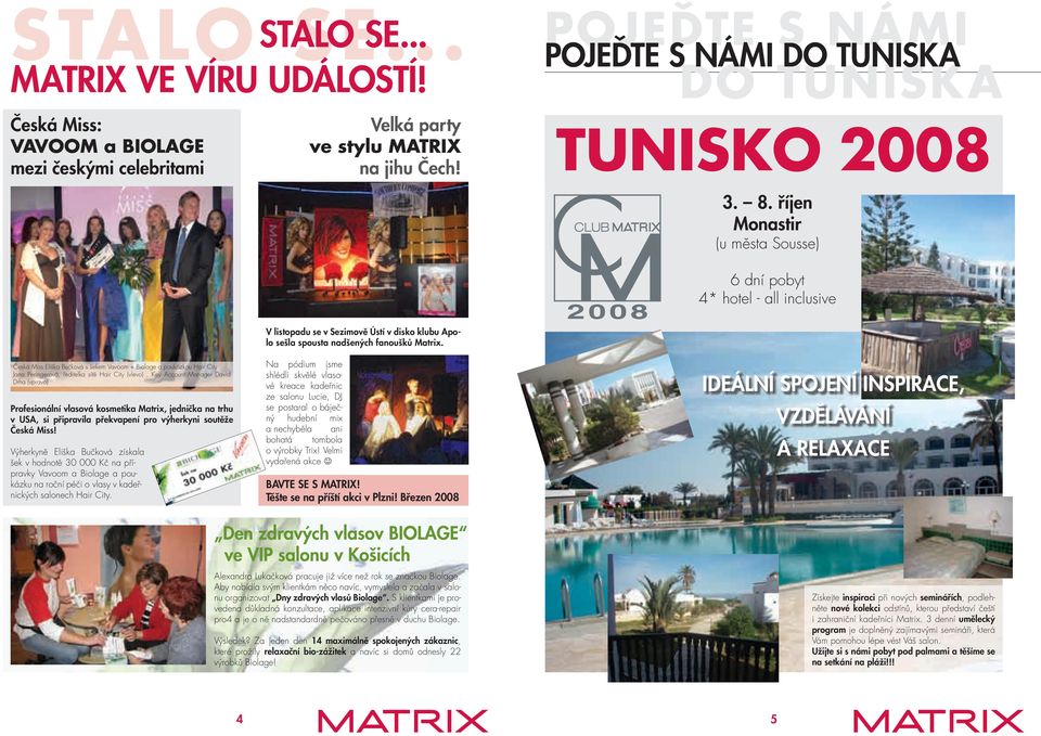 říjen Monastir (u města Sousse) 6 dní pobyt 4* hotel - all inclusive Česká Miss Eliška Bučková s šekem Vavoom + Biolage a poukázkou Hair City Jana Peringerová, ředitelka sítě Hair City (vlevo), Key