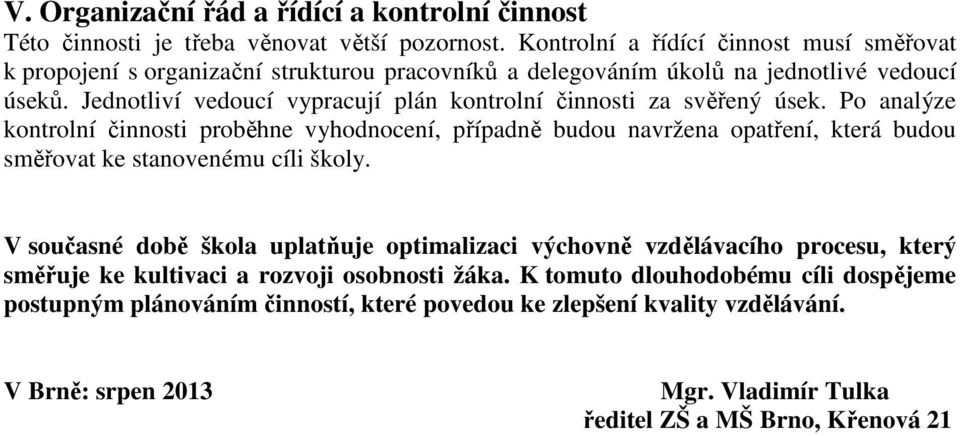 Jednotliví vedoucí vypracují plán kontrolní činnosti za svěřený úsek.