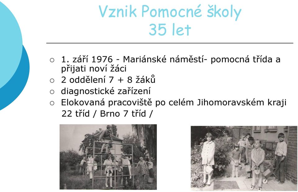 přijati noví ţáci 2 oddělení 7 + 8 ţáků diagnostické