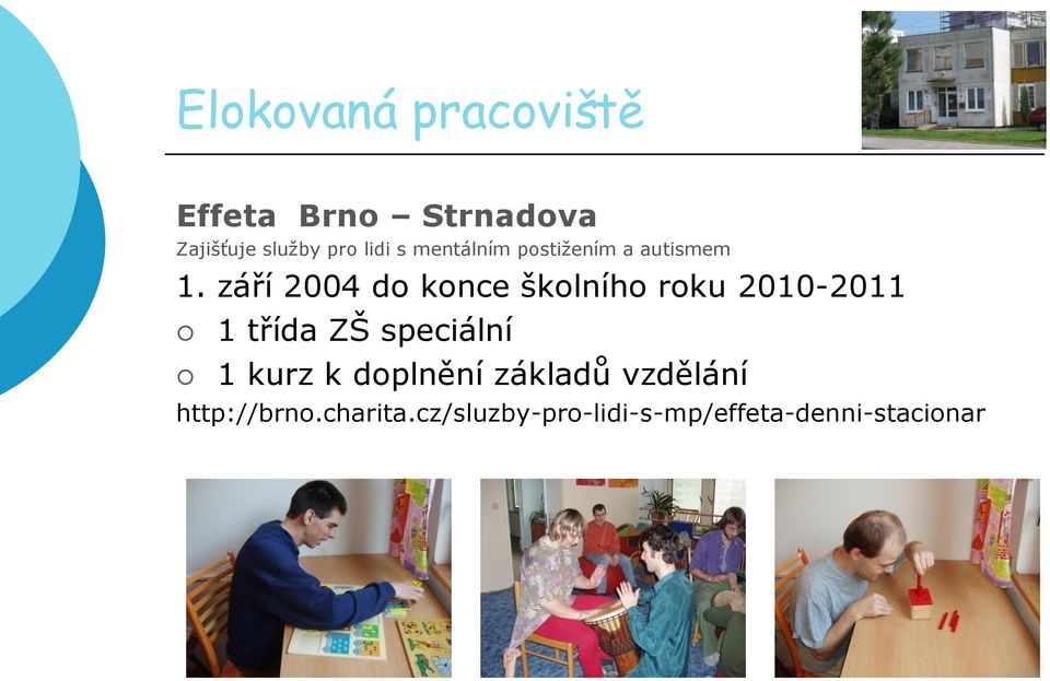 září 2004 do konce školního roku 2010-2011 1 třída ZŠ speciální 1