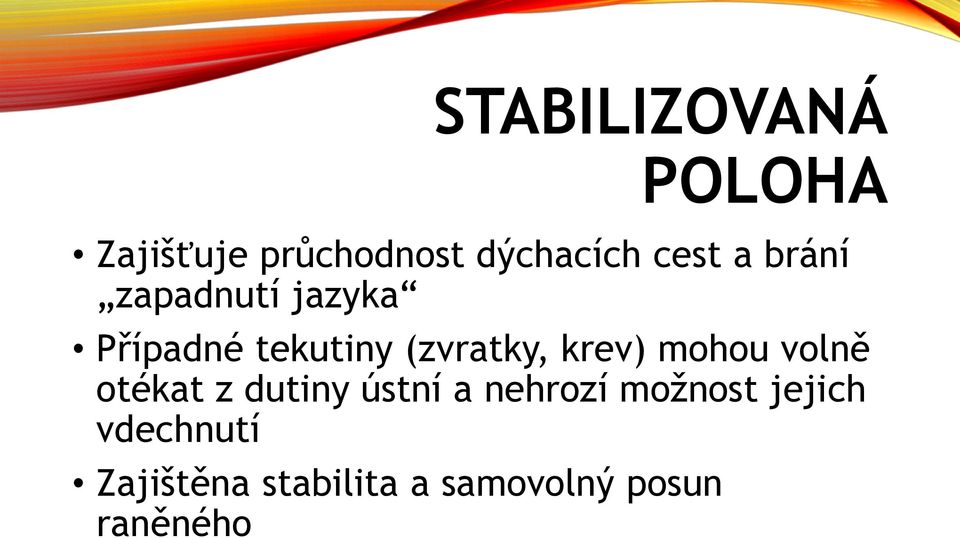 krev) mohou volně otékat z dutiny ústní a nehrozí možnost