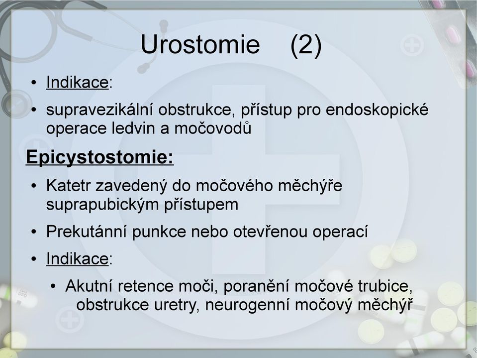 suprapubickým přístupem Prekutánní punkce nebo otevřenou operací Indikace: