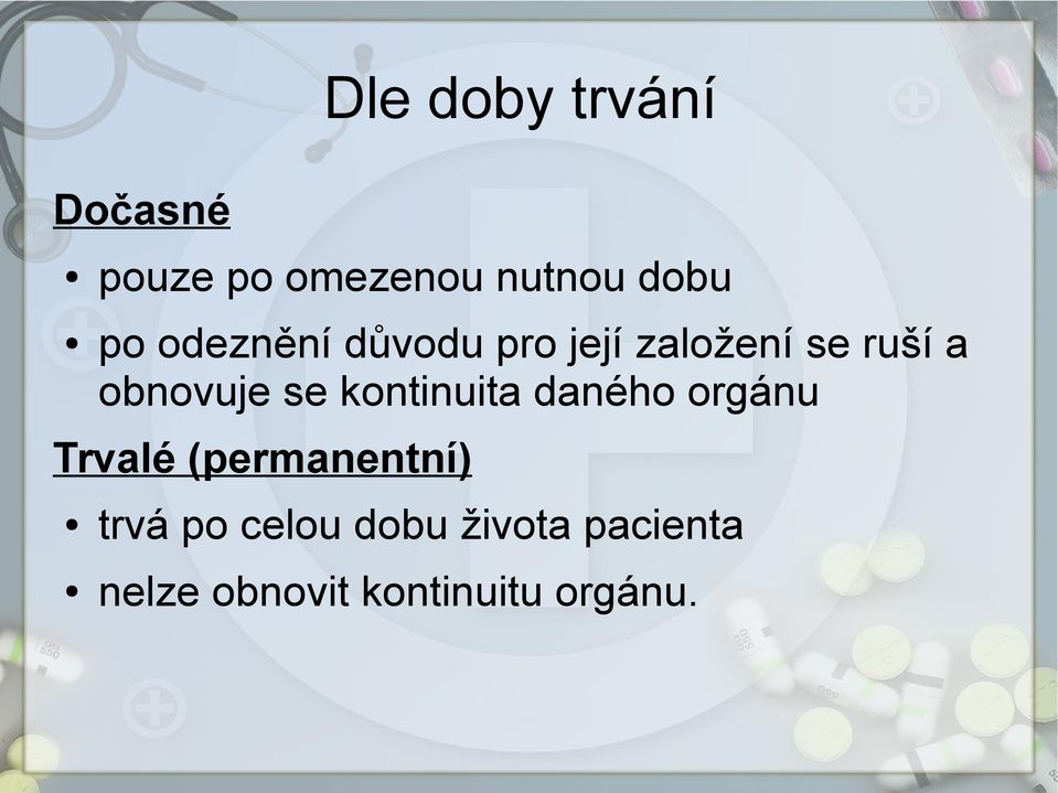 kontinuita daného orgánu Trvalé (permanentní) trvá po