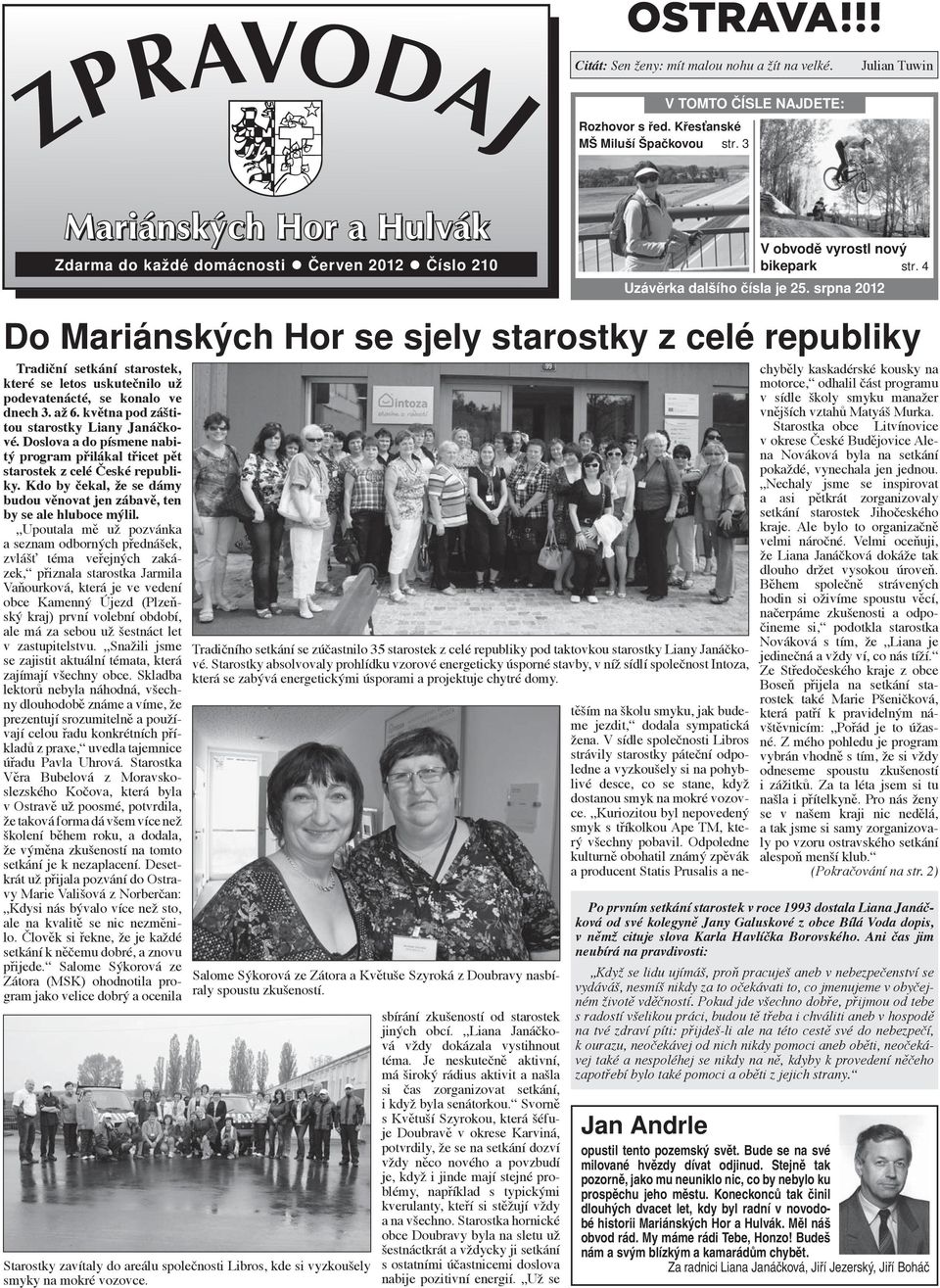 srpna 2012 Do Mariánských Hor se sjely starostky z celé republiky Tradiční setkání starostek, které se letos uskutečnilo už podevatenácté, se konalo ve dnech 3. až 6.